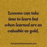 Lessons can take time to learn 9-22-24 BL